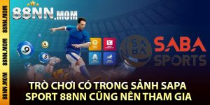 Trò chơi có trong sảnh Sapa Sport 88NN cũng nên tham gia